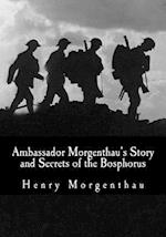 Ambassador Morgenthau's Story and Secrets of the Bosphorus