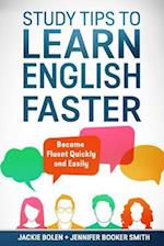 Study Tips to Learn English Faster: Become Fluent Quickly and Easily 