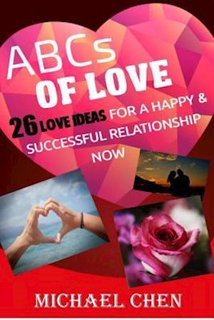 ABCs of Love: 26 Love Ideas For A Happy & Successful Relationship Now