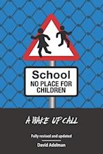 School - No Place For Children: A Wake-Up Call 