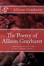 The Poetry of Allison Grayhurst: - completed works from 1988 to 2017 (Volume 4 of 5) 