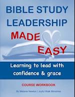Bible Study Leadership Made Easy Course Workbook: Learning to lead with confidence & grace 