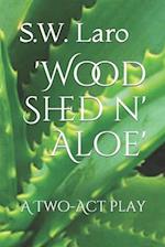 'wood Shed N' Aloe'