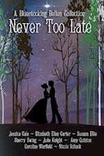 Never Too Late: A Bluestocking Belles Collection 