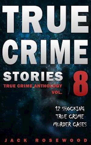 True Crime Stories Volume 8