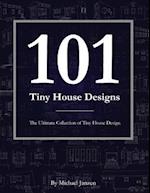 101 Tiny House Designs: The Ultimate Collection of Tiny House Design 
