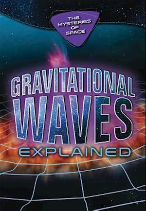 Gravitational Waves Explained