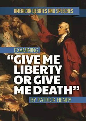 Examining Give Me Liberty or Give Me Death by Patrick Henry