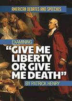 Examining Give Me Liberty or Give Me Death by Patrick Henry