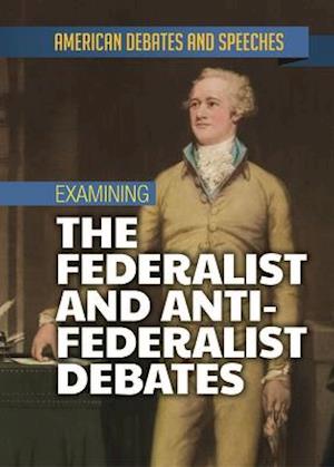 Examining the Federalist and Anti-Federalist Debates