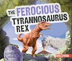 The Ferocious Tyrannosaurus Rex