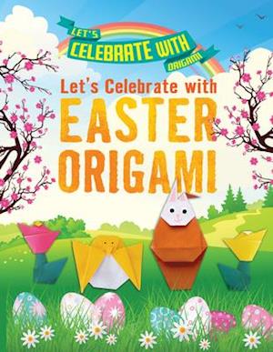 Let's Celebrate with Easter Origami