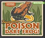 Beware the Poison Dart Frog!