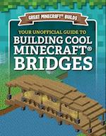 Your Unofficial Guide to Building Cool Minecraft(r) Bridges