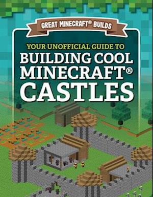 Your Unofficial Guide to Building Cool Minecraft(r) Castles