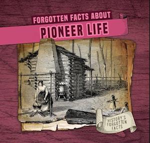 Forgotten Facts about Pioneer Life