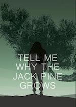 Tell Me Why the Jack Pine Grows