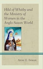 Hild of Whitby and the Ministry of Women in the Anglo-Saxon World