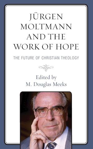 Jurgen Moltmann and the Work of Hope