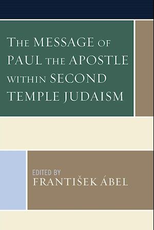 The Message of Paul the Apostle Within Second Temple Judaism