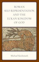 Roman Self-Representation and the Lukan Kingdom of God