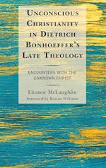 Unconscious Christianity in Dietrich Bonhoeffer's Late Theology