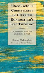 Unconscious Christianity in Dietrich Bonhoeffer's Late Theology