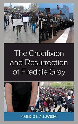 The Crucifixion and Resurrection of Freddie Gray