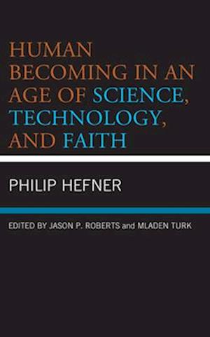 Human Becoming in an Age of Science, Technology, and Faith