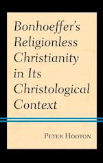 Bonhoeffer's Religionless Christianity in Its Christological Context