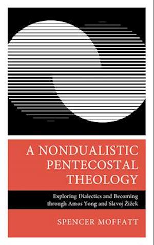 A Nondualistic Pentecostal Theology