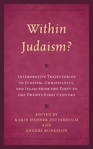 Within Judaism? Interpretive Trajectories in Judaism, Christianity, and Islam from the First to the Twenty-First Century