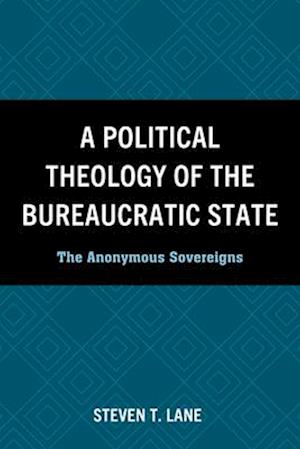 A Political Theology of the Bureaucratic State