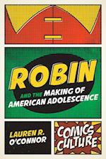 Robin and the Making of American Adolescence