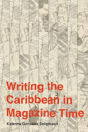 Writing the Caribbean in Magazine Time