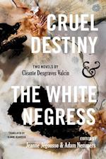 Cruel Destiny and The White Negress