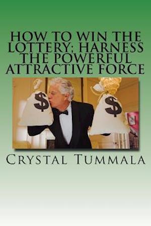 How to Win the Lottery; Harness the Powerful Attractive Force