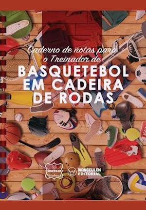 Caderno de Notas Para O Treinador de Basquetebol Em Cadeira de Rodas