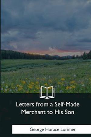 Letters from a Self-Made Merchant to His Son