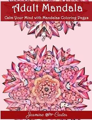 Adult Mandala Calm Your Mind with Mandalas Coloring Pages