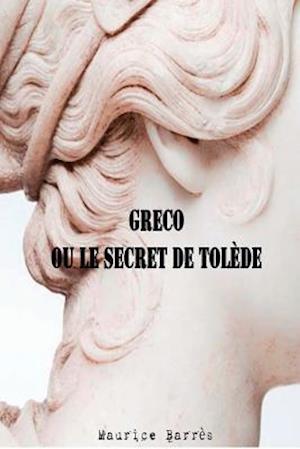 Greco Ou Le Secret de Tolede