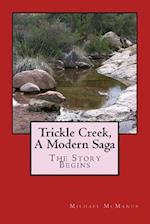 Trickle Creek, A Modern Saga