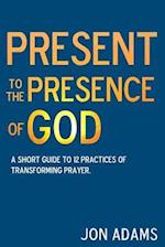 Present to the Presence of God