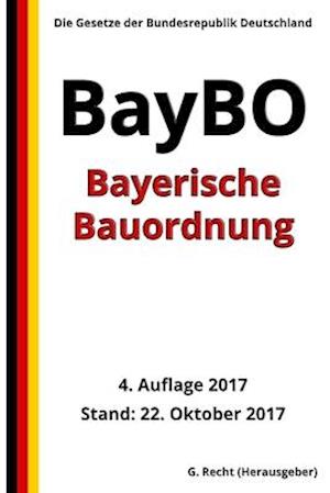 Bayerische Bauordnung (BayBO), 4. Auflage 2017