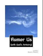 Humor Us: (with God's Artistry) 