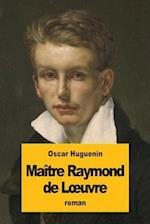 Maître Raymond de Loeuvre