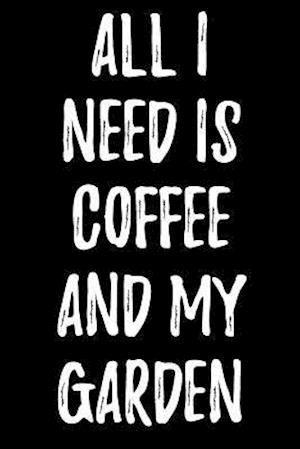 All I Need Is Coffee and My Garden