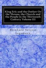 King Eric and the Outlaw or the Throne, the Church and the People in the Thirteenth Century Volume III