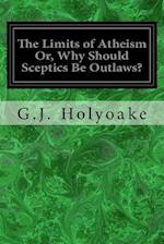 The Limits of Atheism Or, Why Should Sceptics Be Outlaws?