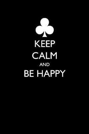 Keep Calm and Be Happy